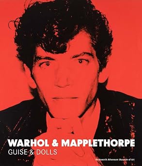 Warhol & Mapplethorpe Guise & Dolls