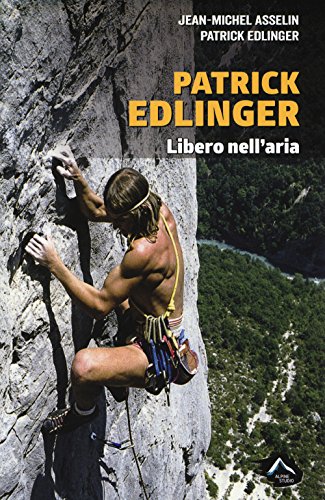 Patrick Edlinger. Libero nell'ar