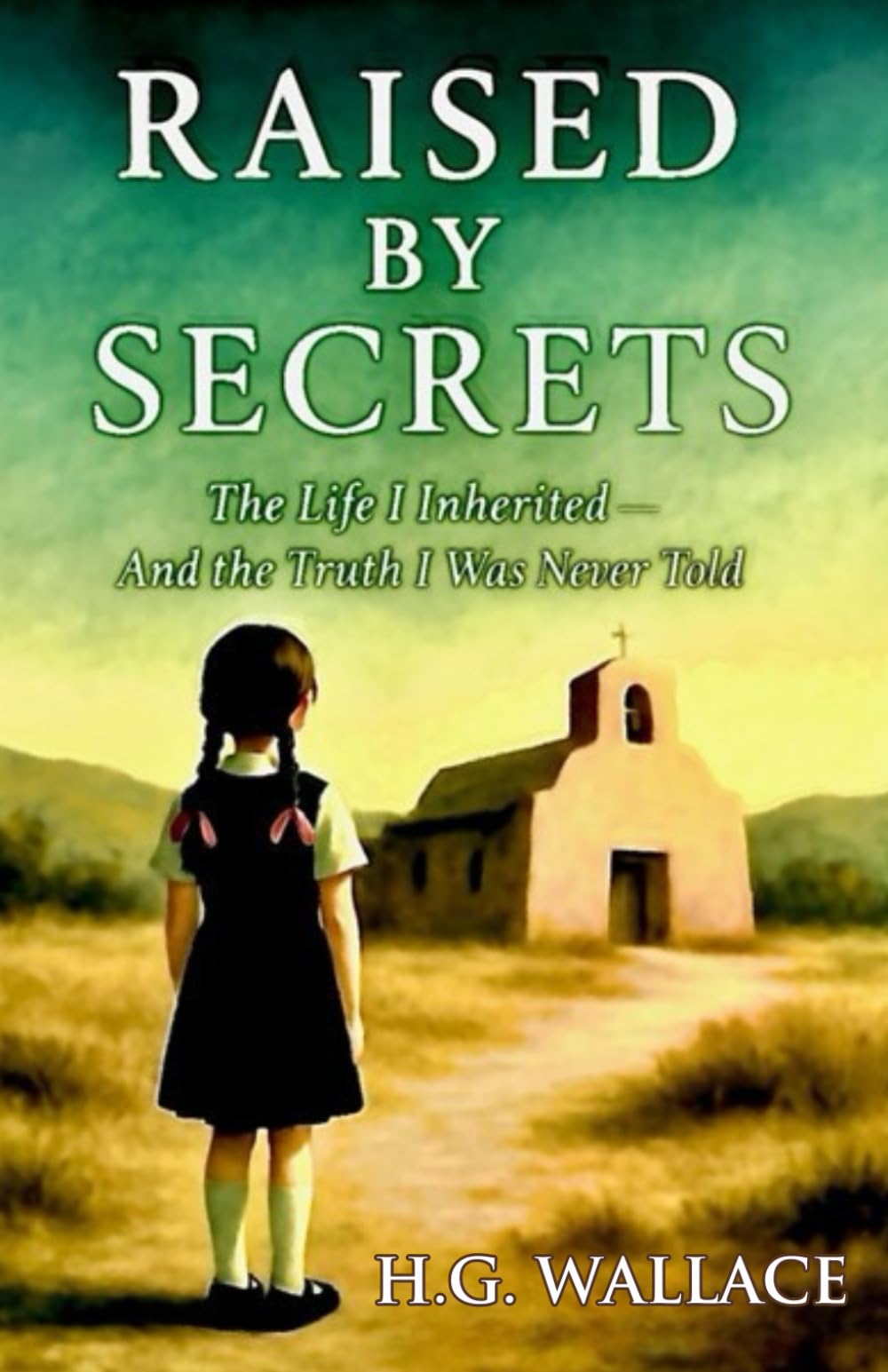 Raised By Secrets: The Life I Inherited And The Truth I Was Never Told