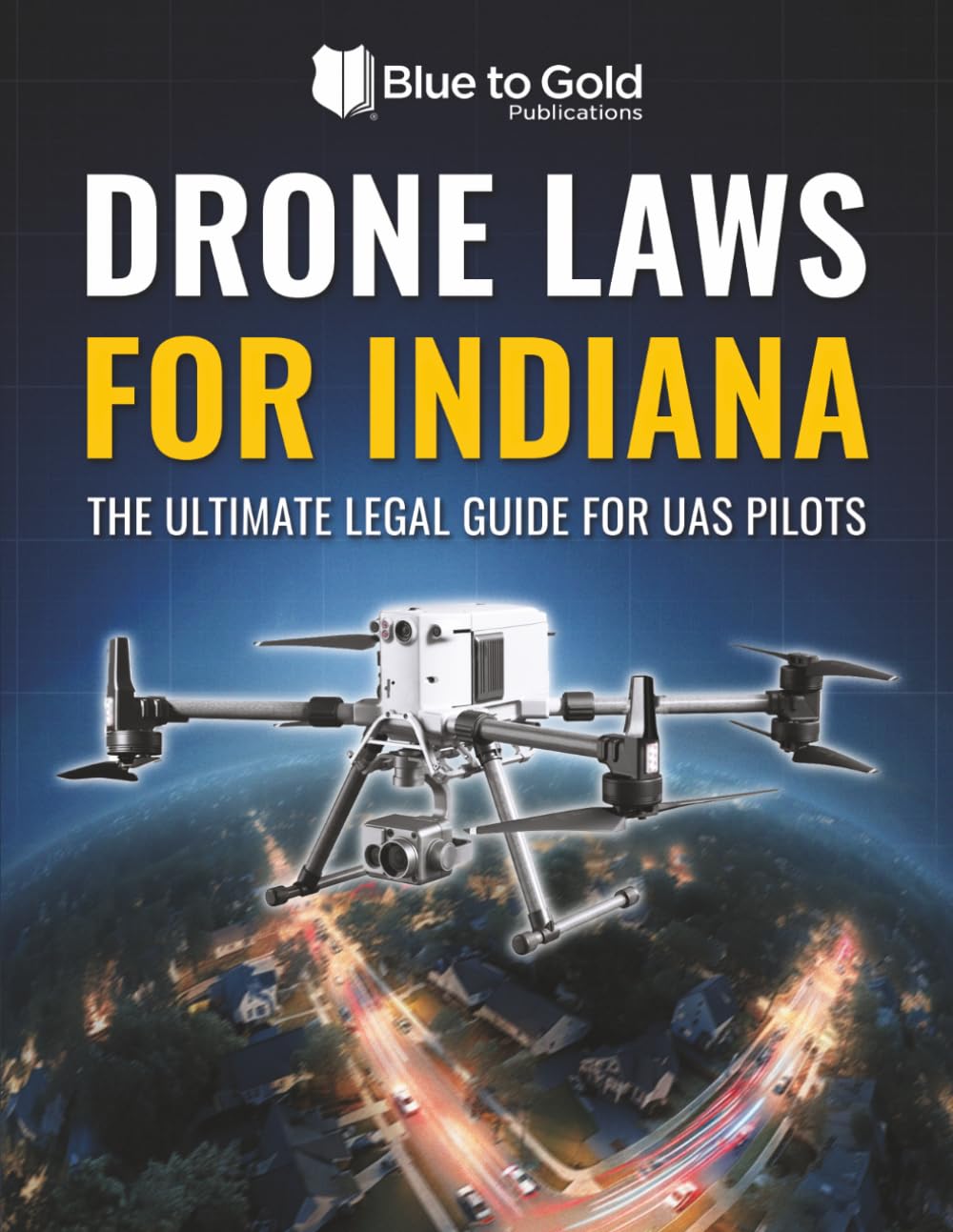 Drone Laws for Indiana: The Ultimate Legal Guide for UAS Pilots