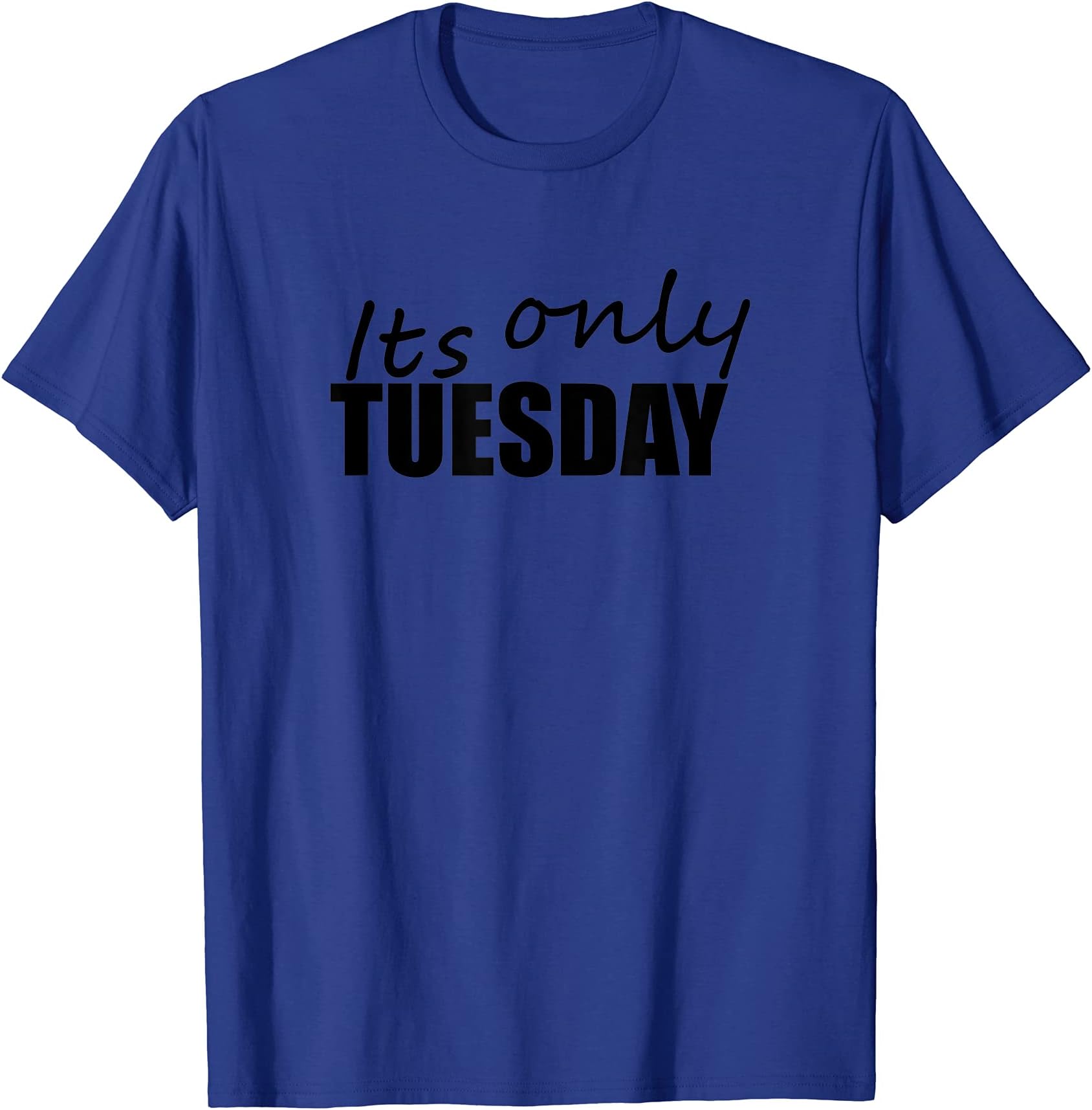 Its Only Tuesday T-Shirt