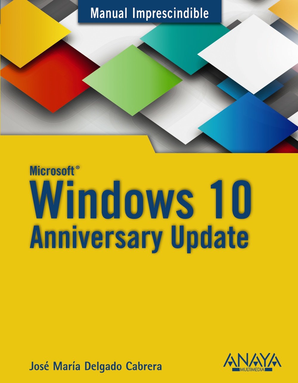 Windows 10 anniversary update (MANUALES IMPRESCINDIBLES)