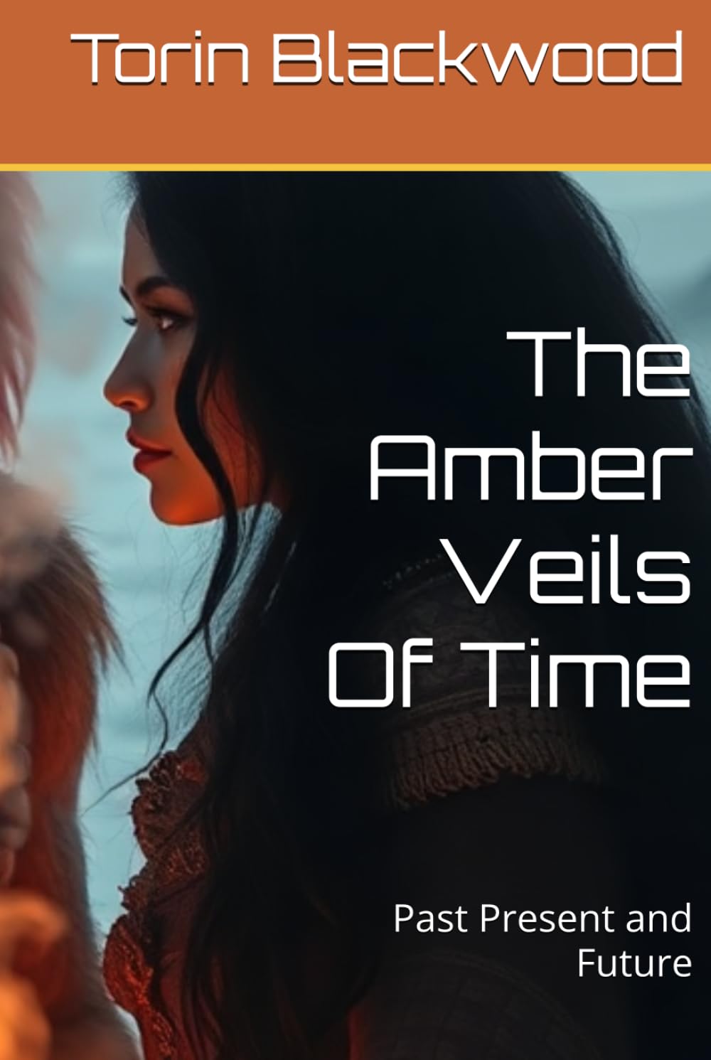 The Amber Veils Of Time: Past Present and Future (The Sentient Threads)