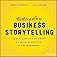 Everyday Business Storytelling: Create, Simplify, and Adapt A Visual Narrative for Any Audience