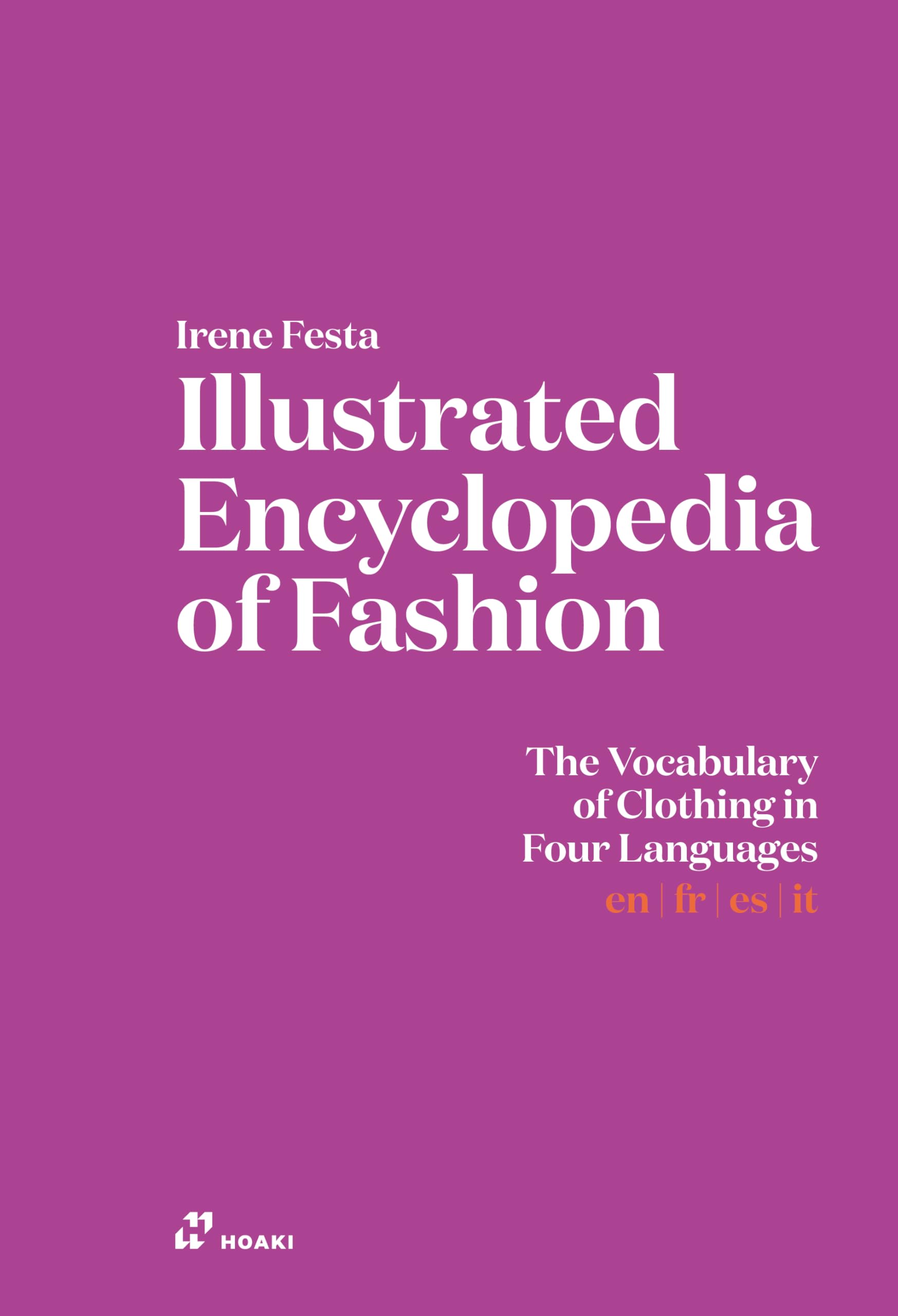 Hoaki Books S.L. Illustrated Encyclopedia Of Fashion The Vocabulary Of Clothing In Four Languages