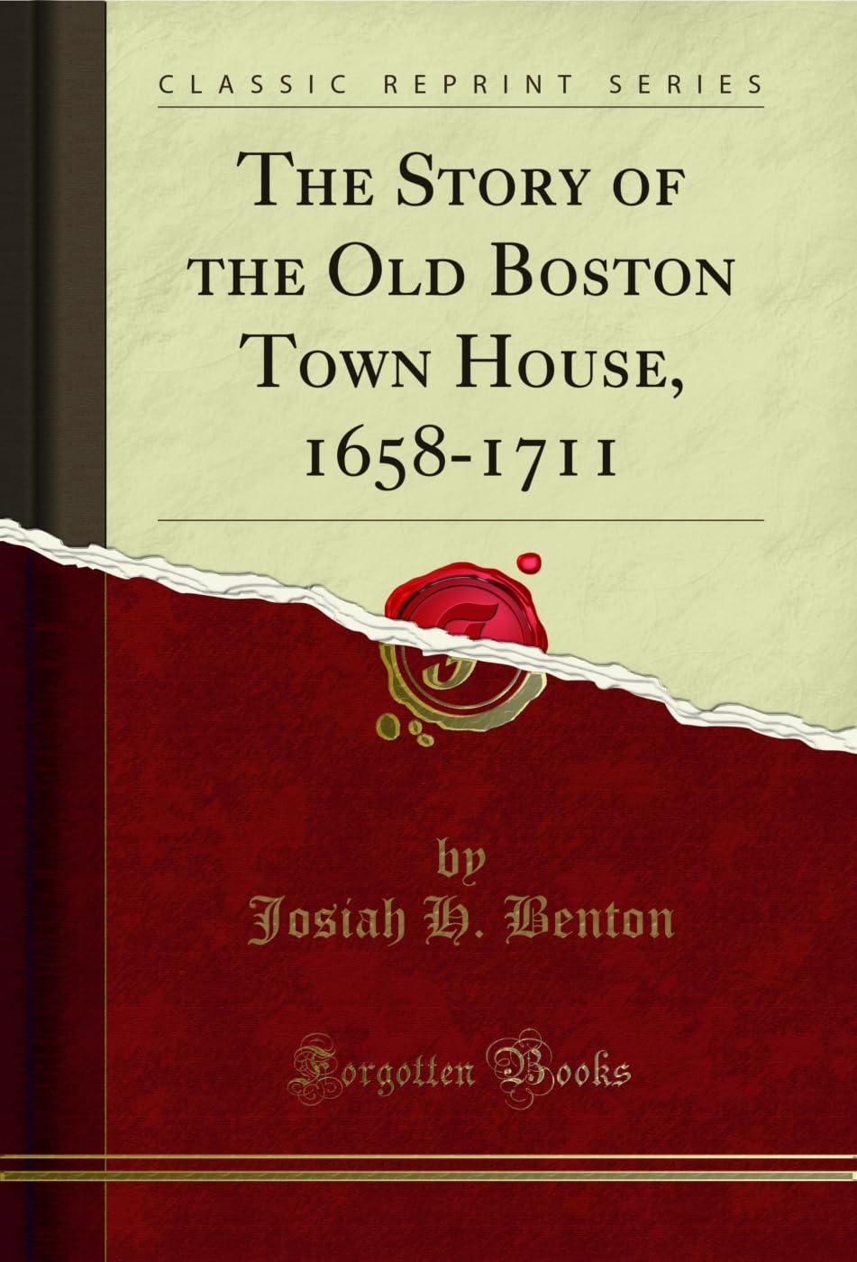 The Story of the Old Boston Town House, 1658-1711 (Classic Reprint)