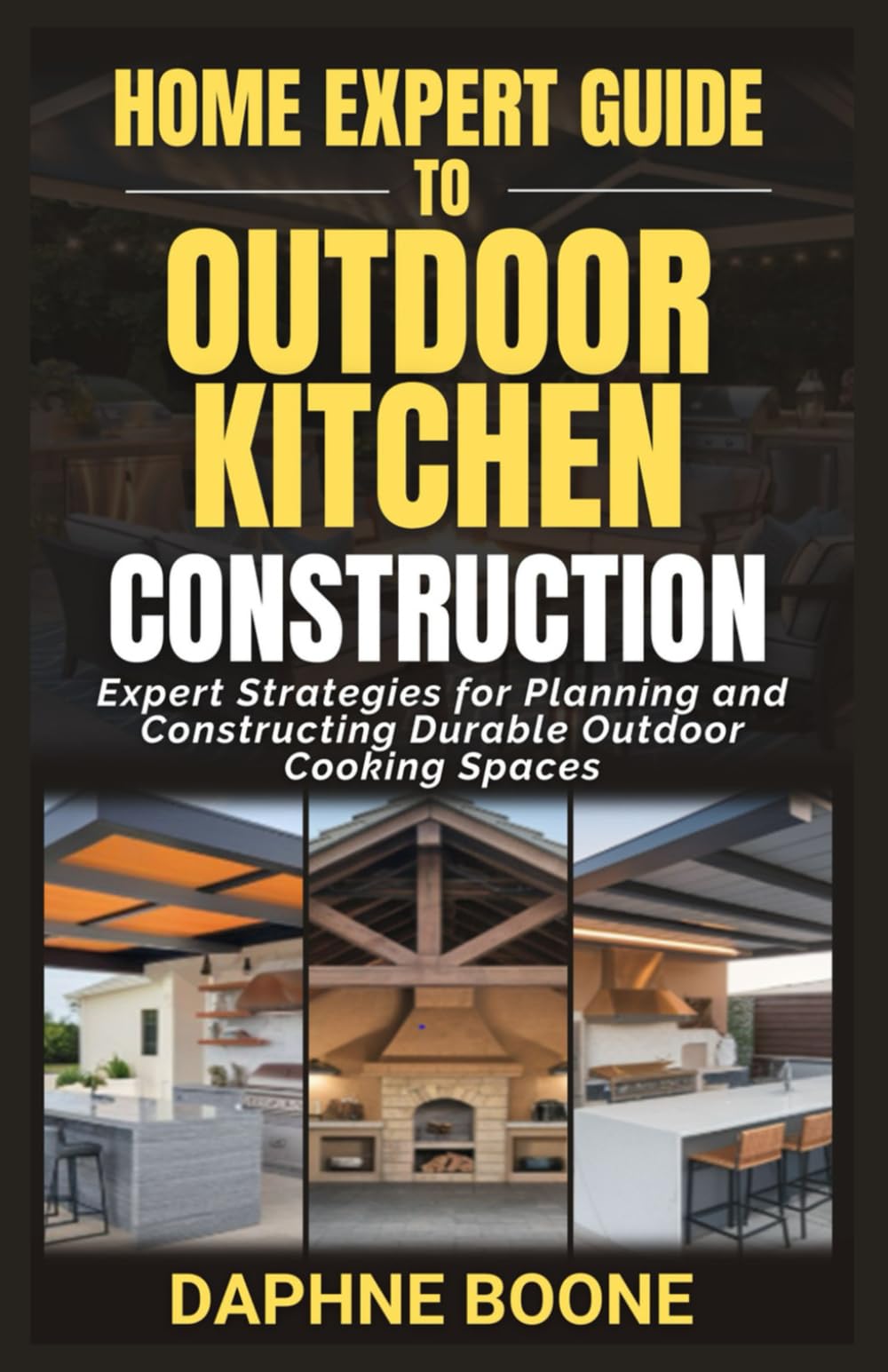 Home Expert Guide to Outdoor Kitchen Construction: Expert Strategies for Planning and Constructing Durable Outdoor Cooking Spaces