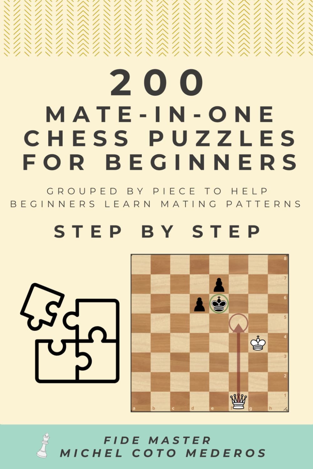 200 Mate in One Chess Puzzles for Beginners: Grouped by Piece to Help Beginners Learn Mating Patterns Step by Step (Chess Course For Beginners)
