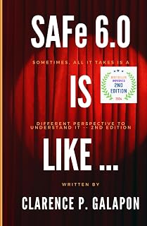 SAFe 6.0 Is Like …: Sometimes, All It Takes Is A Different Perspective to Understand It -- 2nd Edition