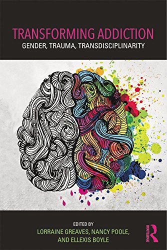 Transforming Addiction: Gender, Trauma, Transdisciplinarity      1st Edition, Kindle Edition