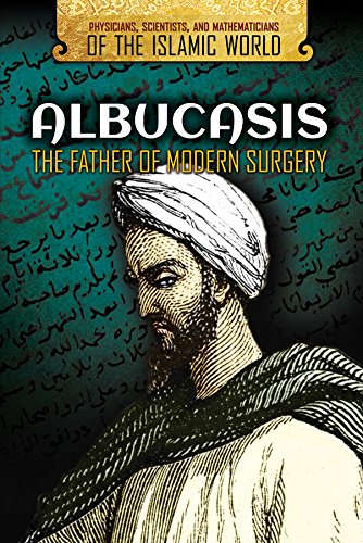 Albucasis: The Father of Modern Surgery (Physicians, Scientists, and Mathematicians of the Islamic World)