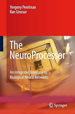 The NeuroProcessor: An Integrated Interface to Biological Neural Networks 2008th Edition book cover