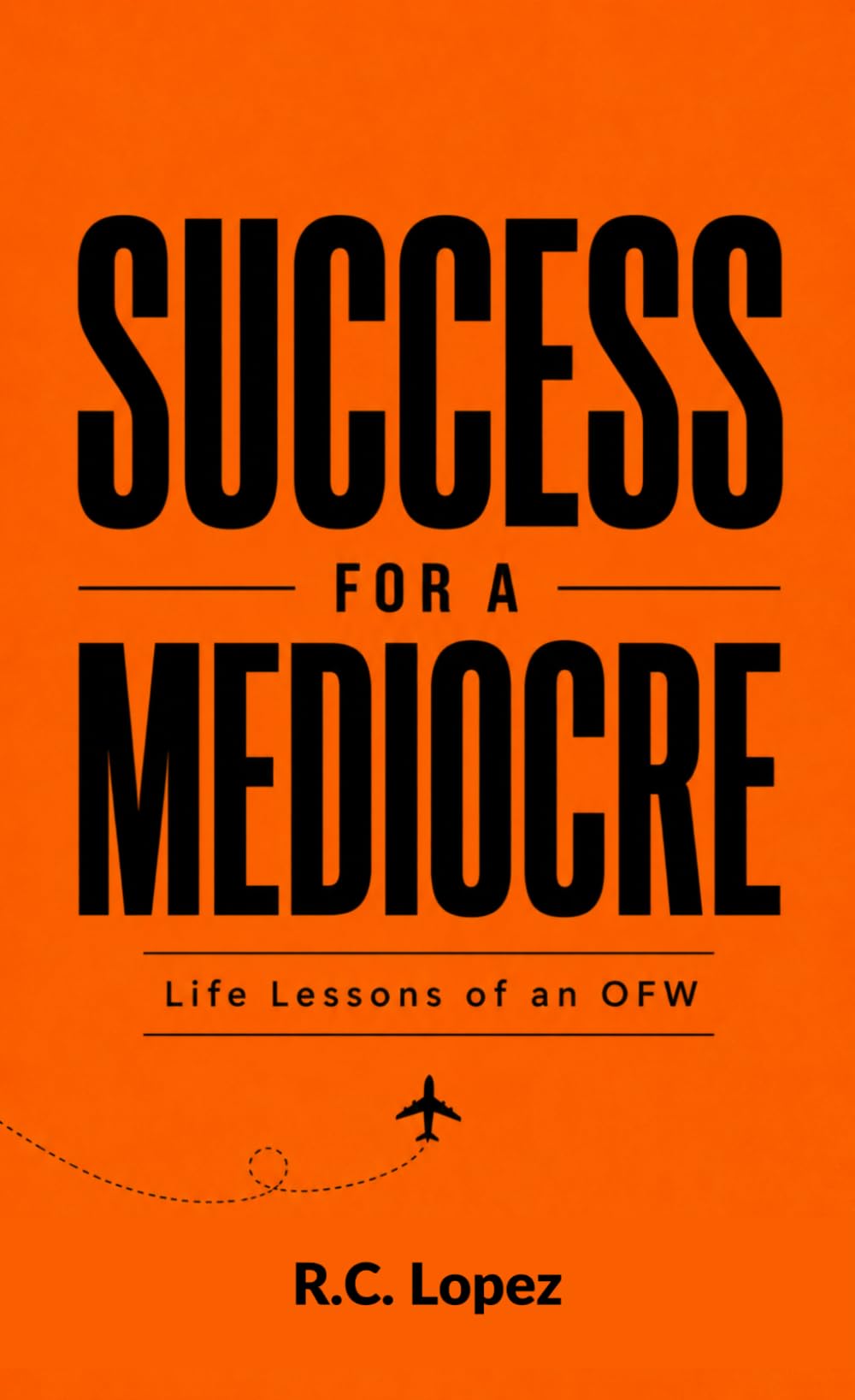 Success For A Mediocre: Life Lessons of an OFW