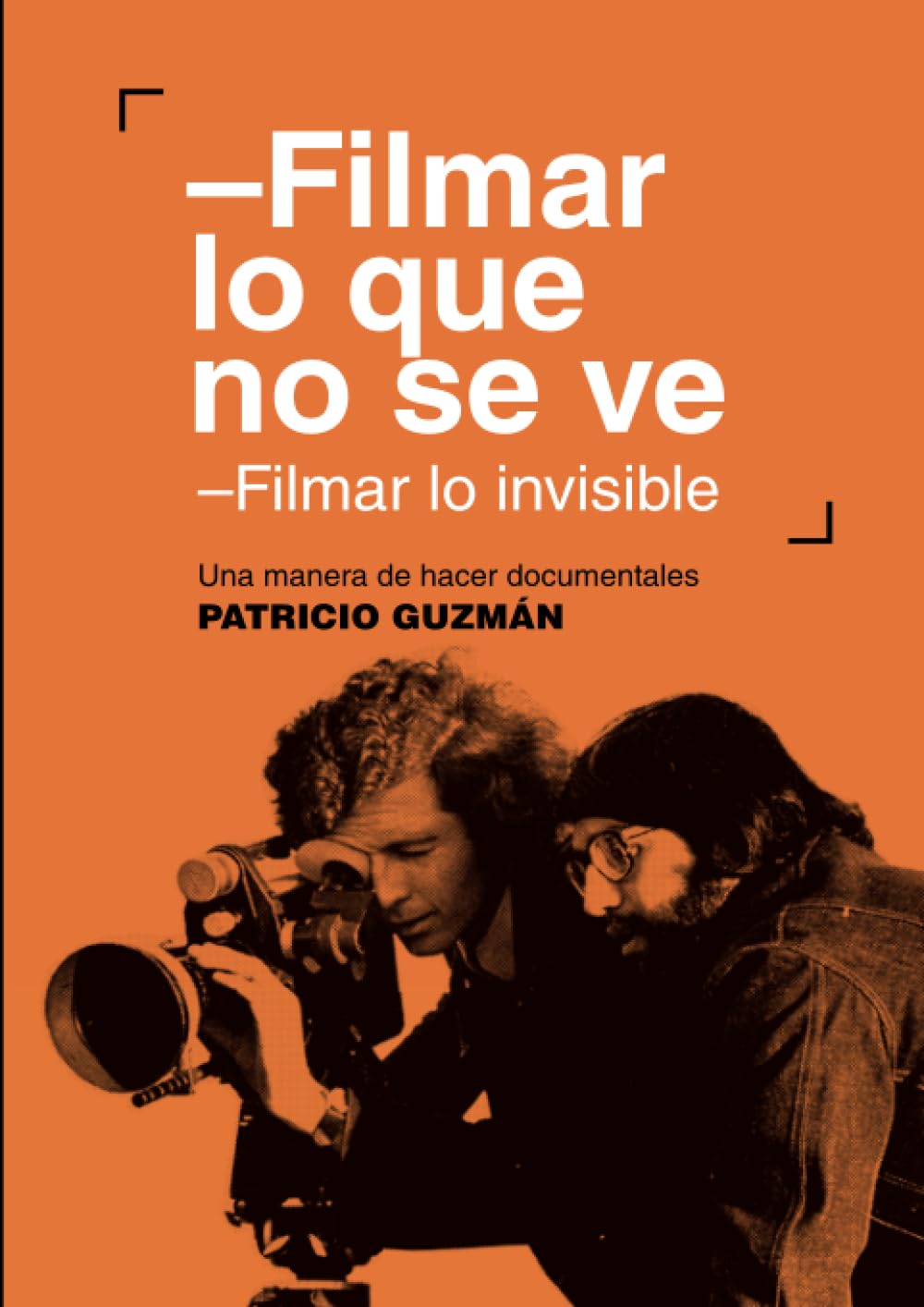 Filmar lo que no se ve: Filmar lo invisible. Una manera de hacer