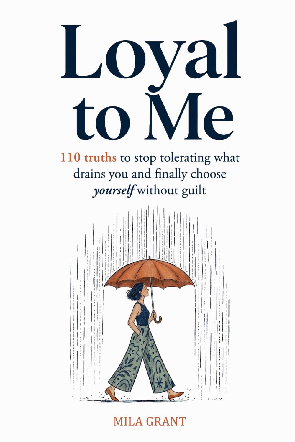 Loyal to Me: 110 truths to stop tolerating what drains you and finally choose yourself without guilt