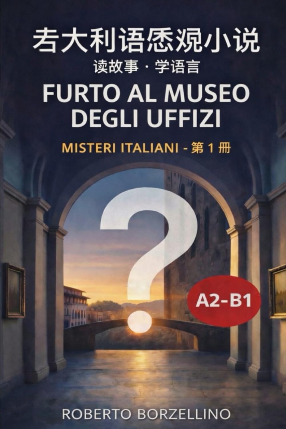 FURTO AL MUSEO DEGLI UFFIZI: 意大利语悬疑小说 读故事·学语言 Misteri Italiani - 第1册 A2-B1