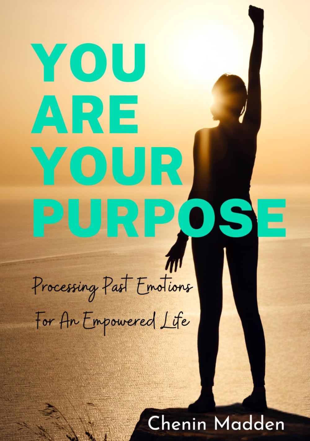 You are Your Purpose: Processing Past Emotions for an Empowered Life