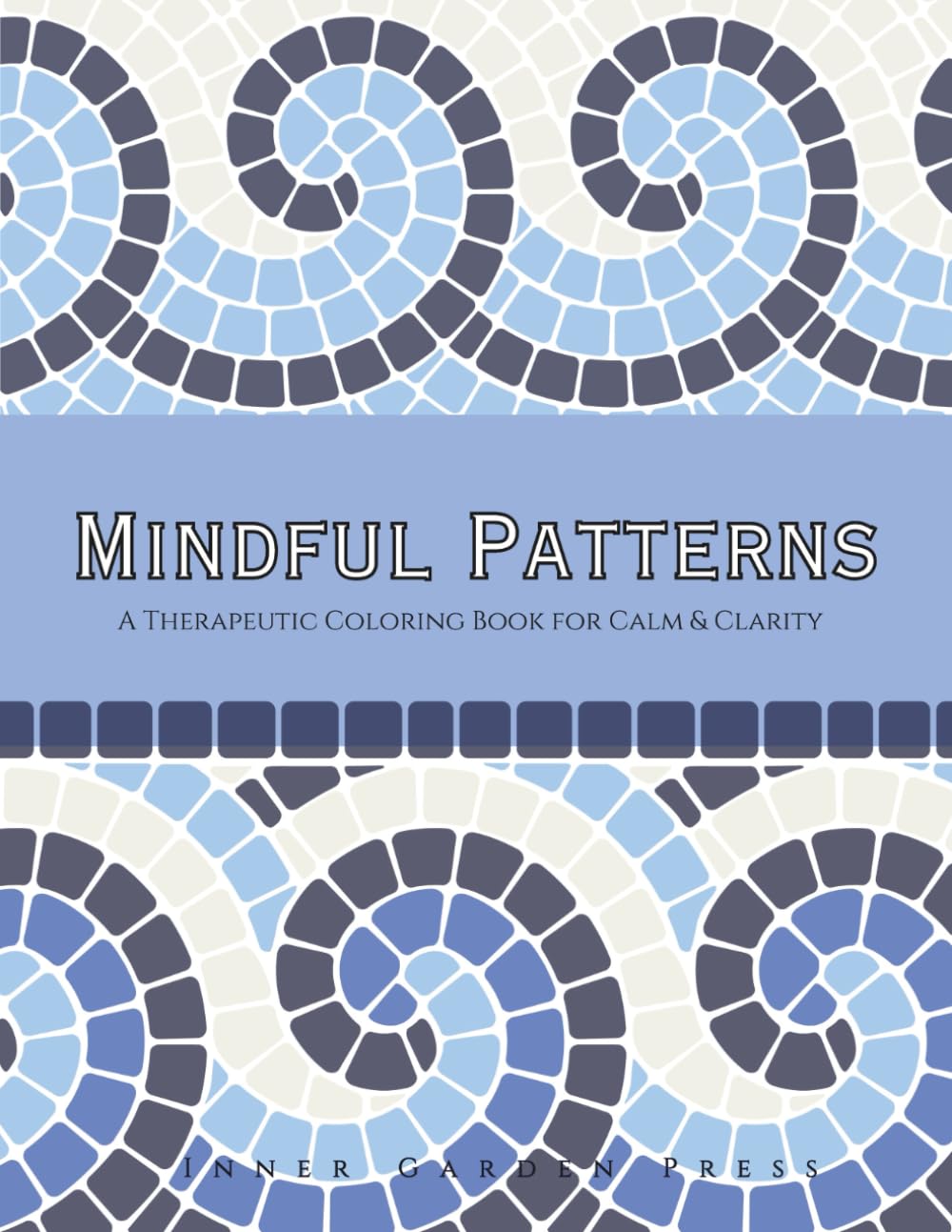 MINDFUL PATTERNS ADULT COLORING BOOK: A Therapeutic Coloring Book for Calm & Clarity