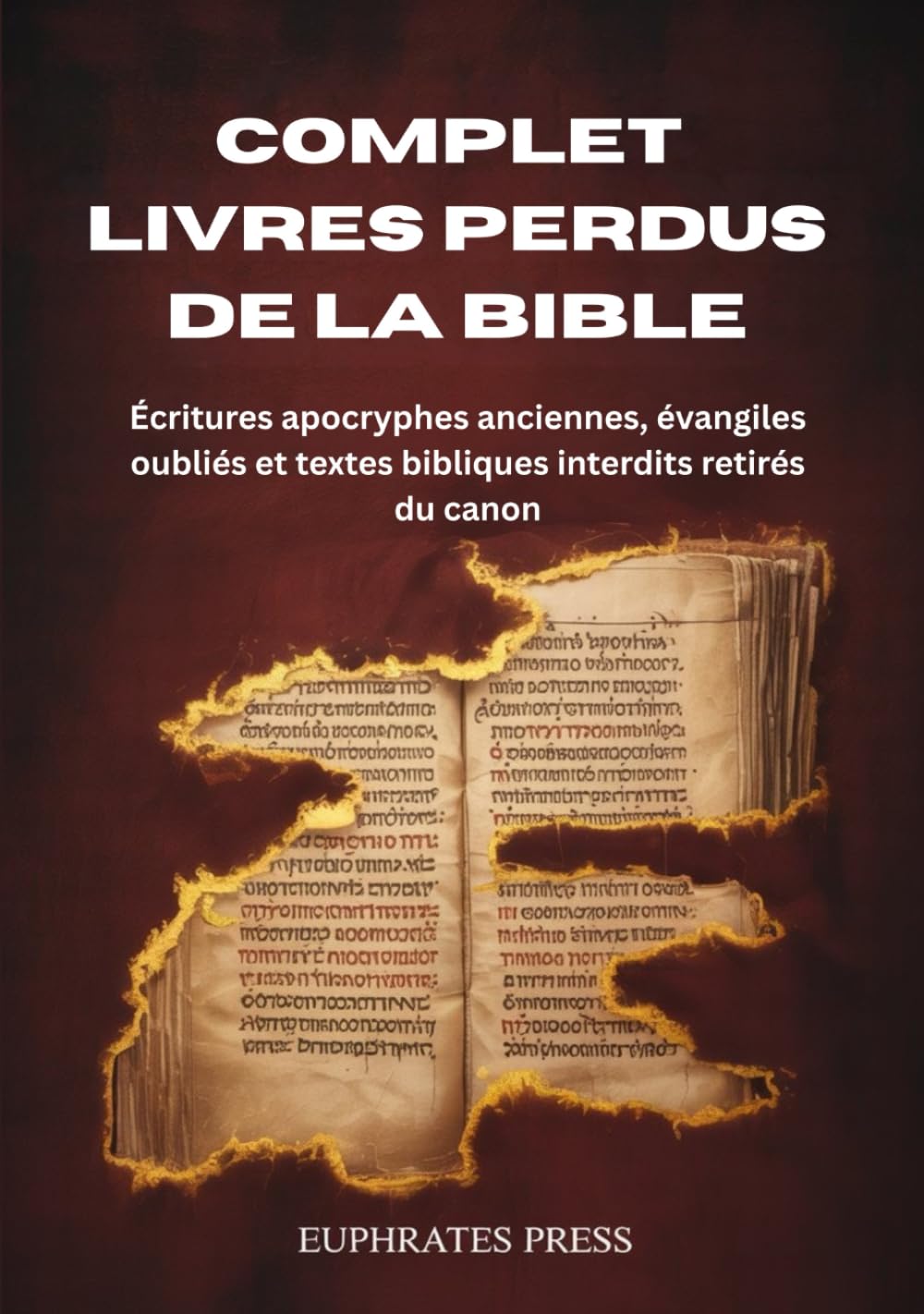 Complet Livres perdus de la Bible: Écritures apocryphes anciennes, évangiles oubliés et textes bibliques interdits retirés du canon