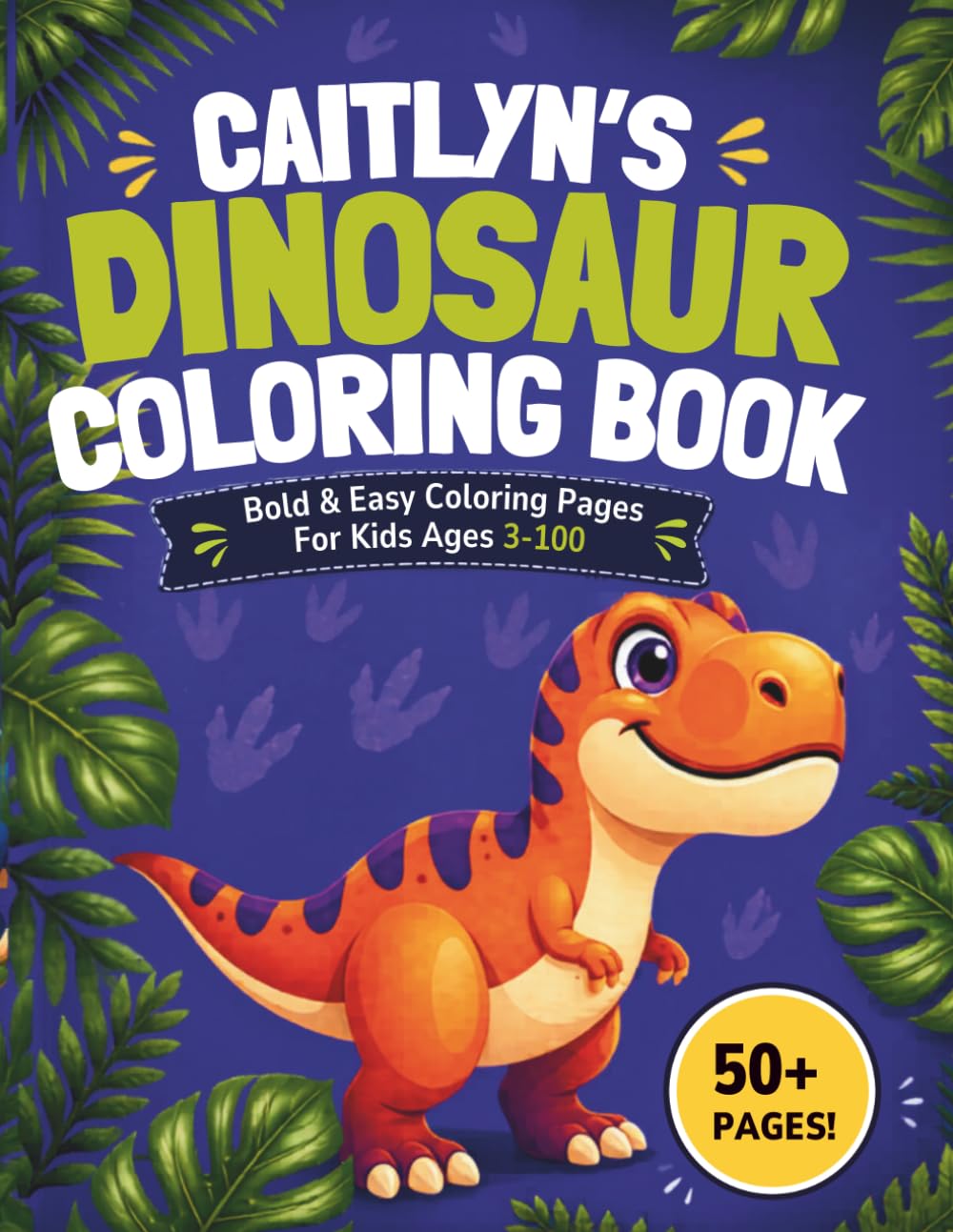 Caitlyn's Dinosaur Coloring book: Bold & Easy Coloring Pages for Kids Ages 3-100
