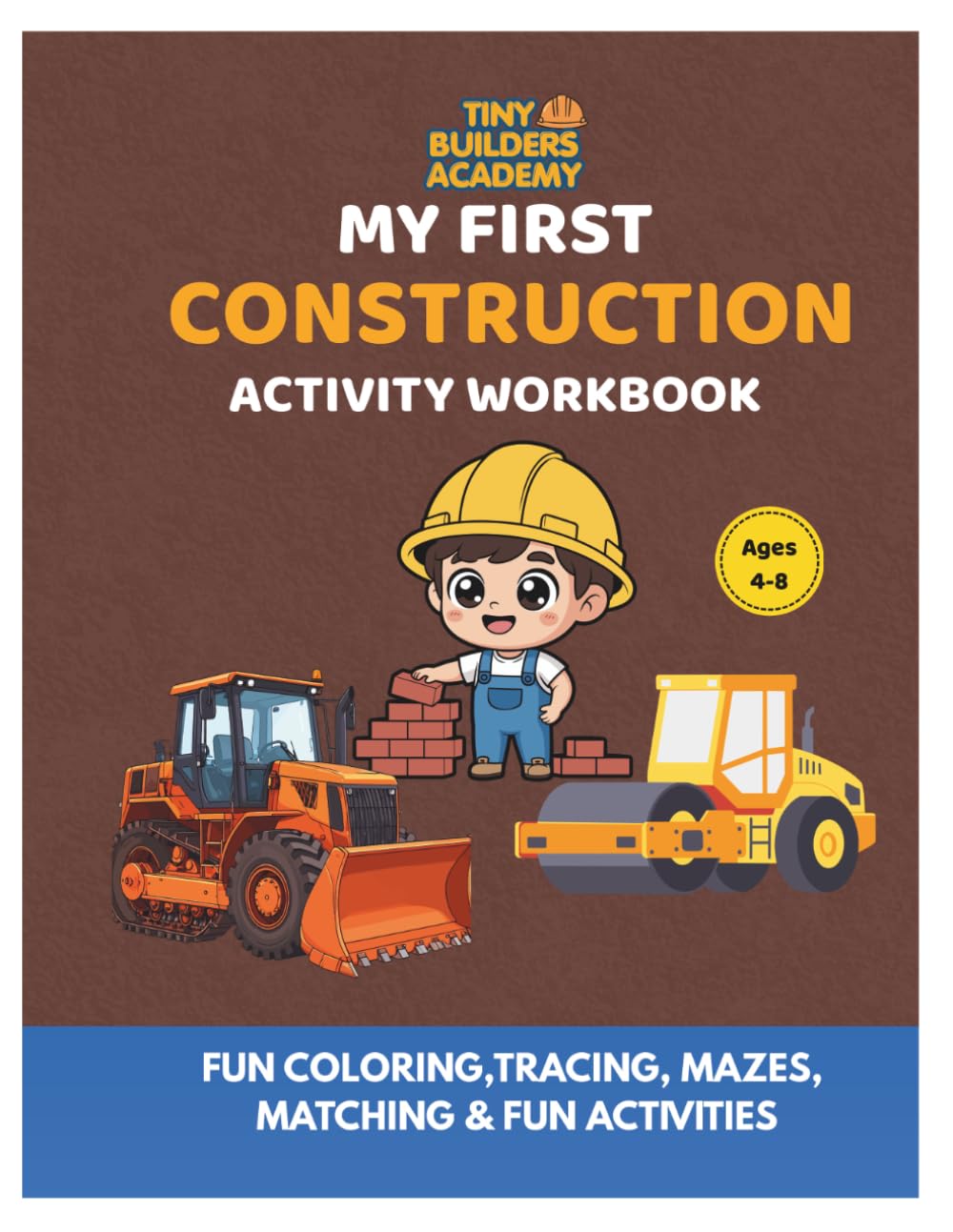 My First Construction Activity Workbook: A Fun Construction Learning Book with Tracing, Coloring, Mazes & Counting Activities for Toddlers & ... & Building Fun (Tiny Builders Academy)