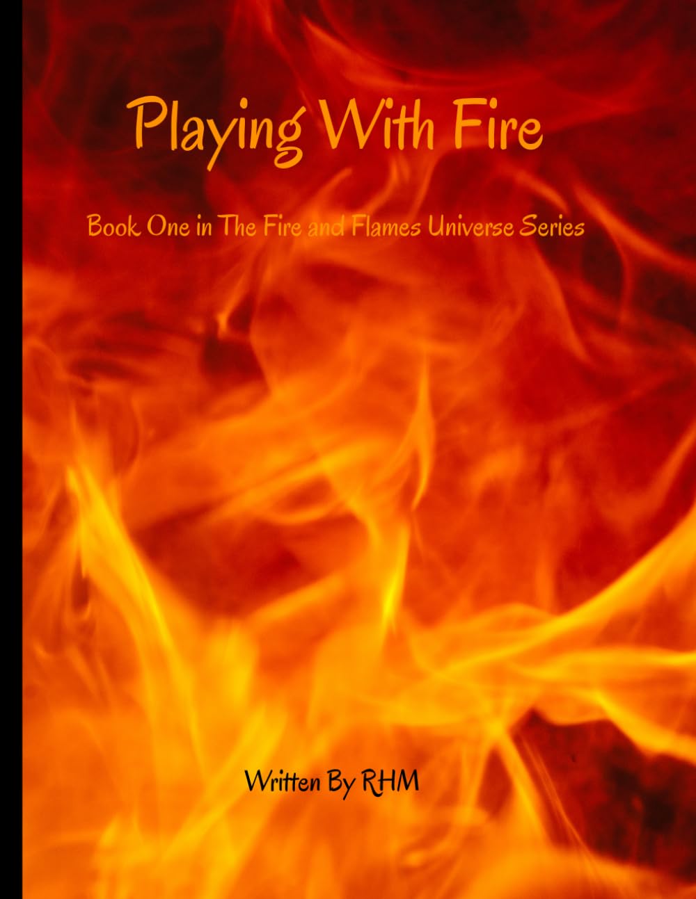 Playing With Fire: Book One - A Fire and Flames Novel: 1 (Fire and Flames Universe Series)