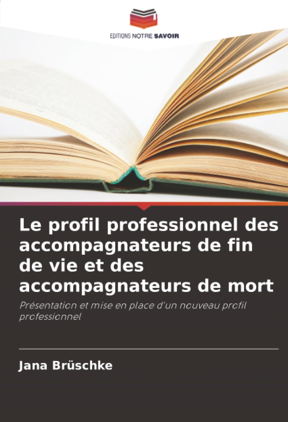 Le profil professionnel des accompagnateurs de fin de vie et des accompagnateurs de mort: Présentation et mise en place d'un nouveau profil professionnel