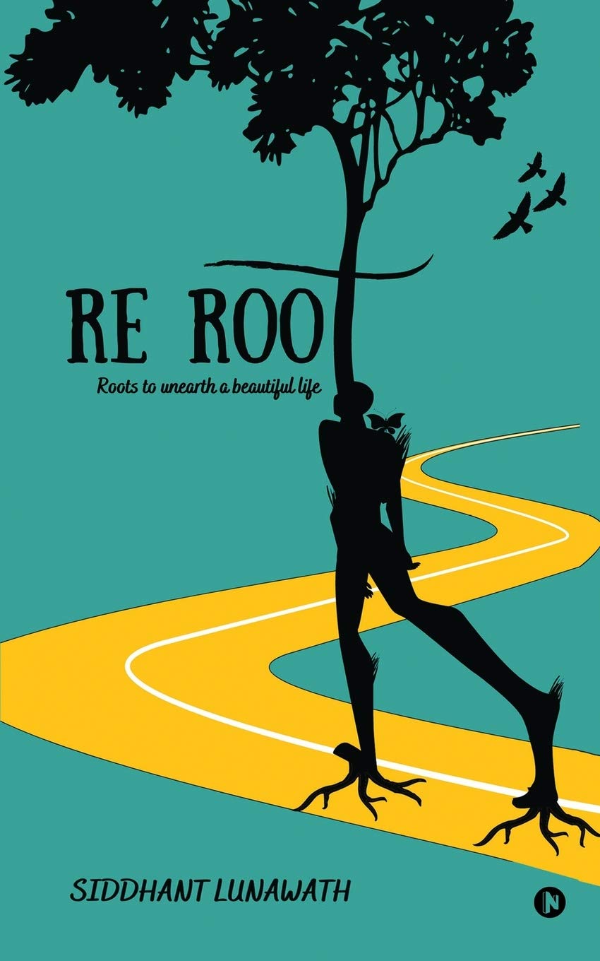 Re Root : Roots to unearth a beautiful life