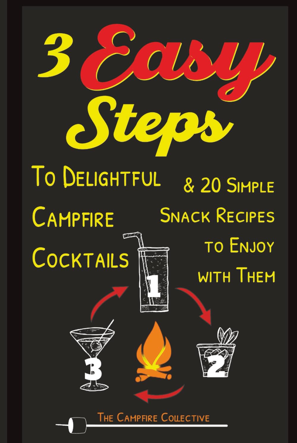 3 EASY STEPS to Delightful Campfire Cocktails: & 20 Simple Snack Recipes to Enjoy With Them