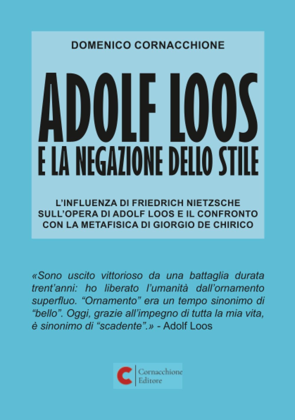Adolf Loos e la negazione dello stile (Nuova edizione): L'influenza di Friedrich Nietzsche sull'opera di Adolf Loos e il confronto con la Metafisica di Giorgio de Chirico (Saggistica - Arte)