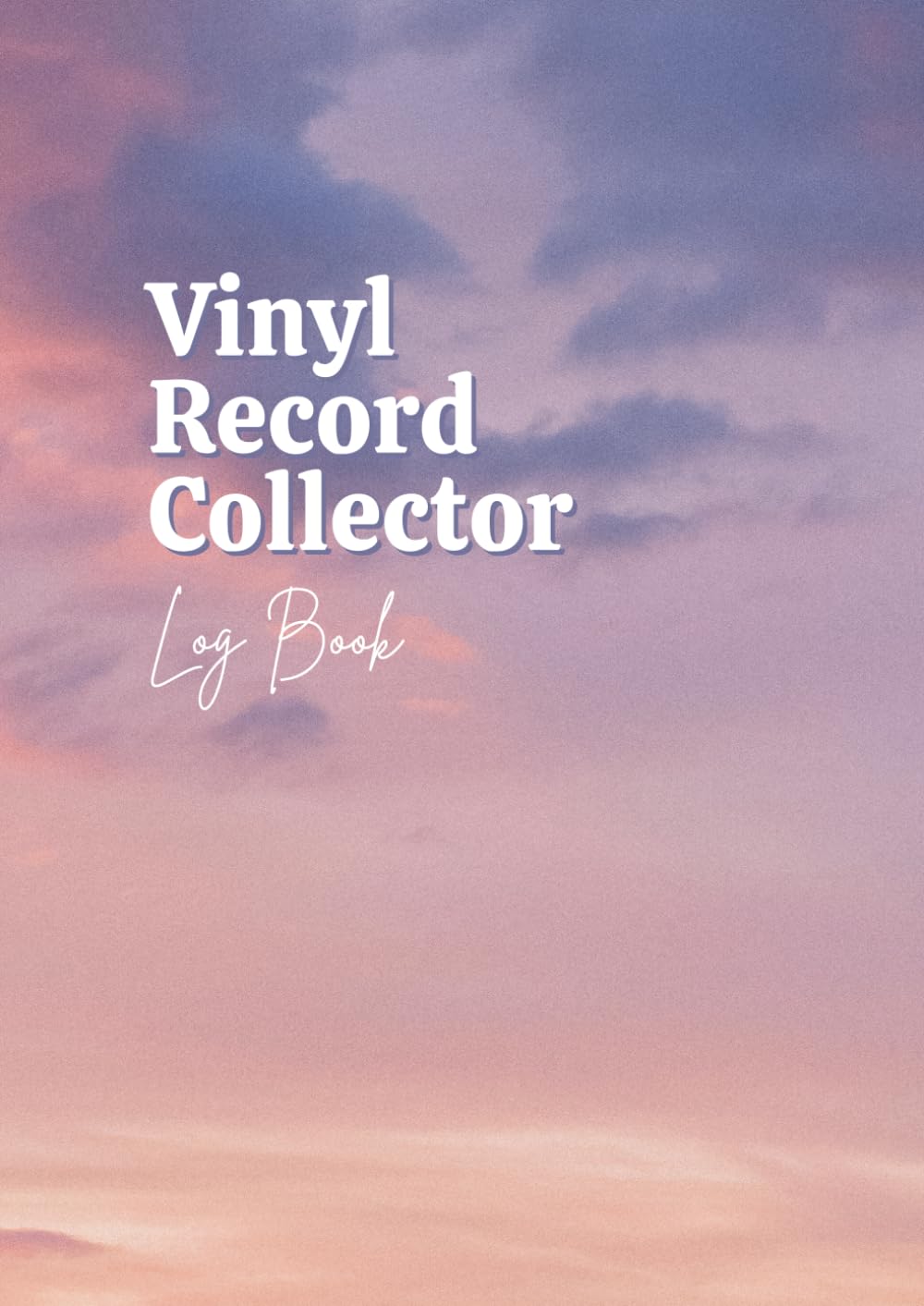 Vinyl Record Collector Log Book: Arrange, and Enjoy Your Music Bundle. An Album Collector's Logbook with a Vintage Feel. Track, Record and Preserve ... and Tracking Your Music Collection.