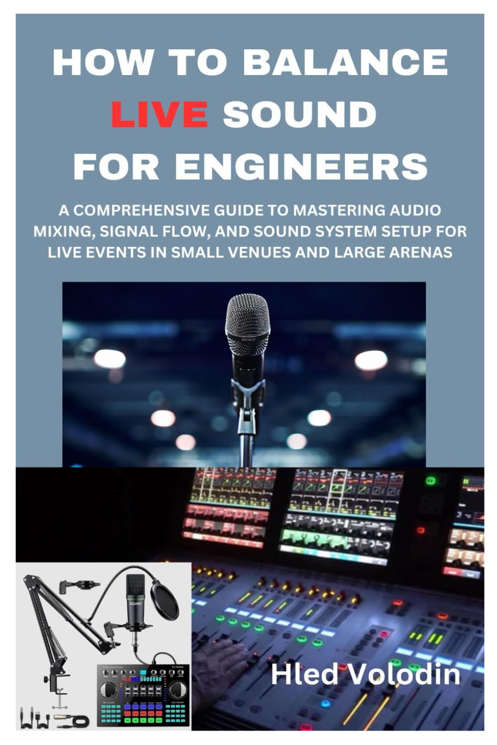 HOW TO BALANCE LIVE SOUND FOR ENGINEERS: A COMPREHENSIVE GUIDE TO MASTERING AUDIO MIXING, SIGNAL FLOW, AND SOUND SYSTEM SETUP FOR LIVE EVENTS IN SMALL VENUES AND LARGE ARENAS