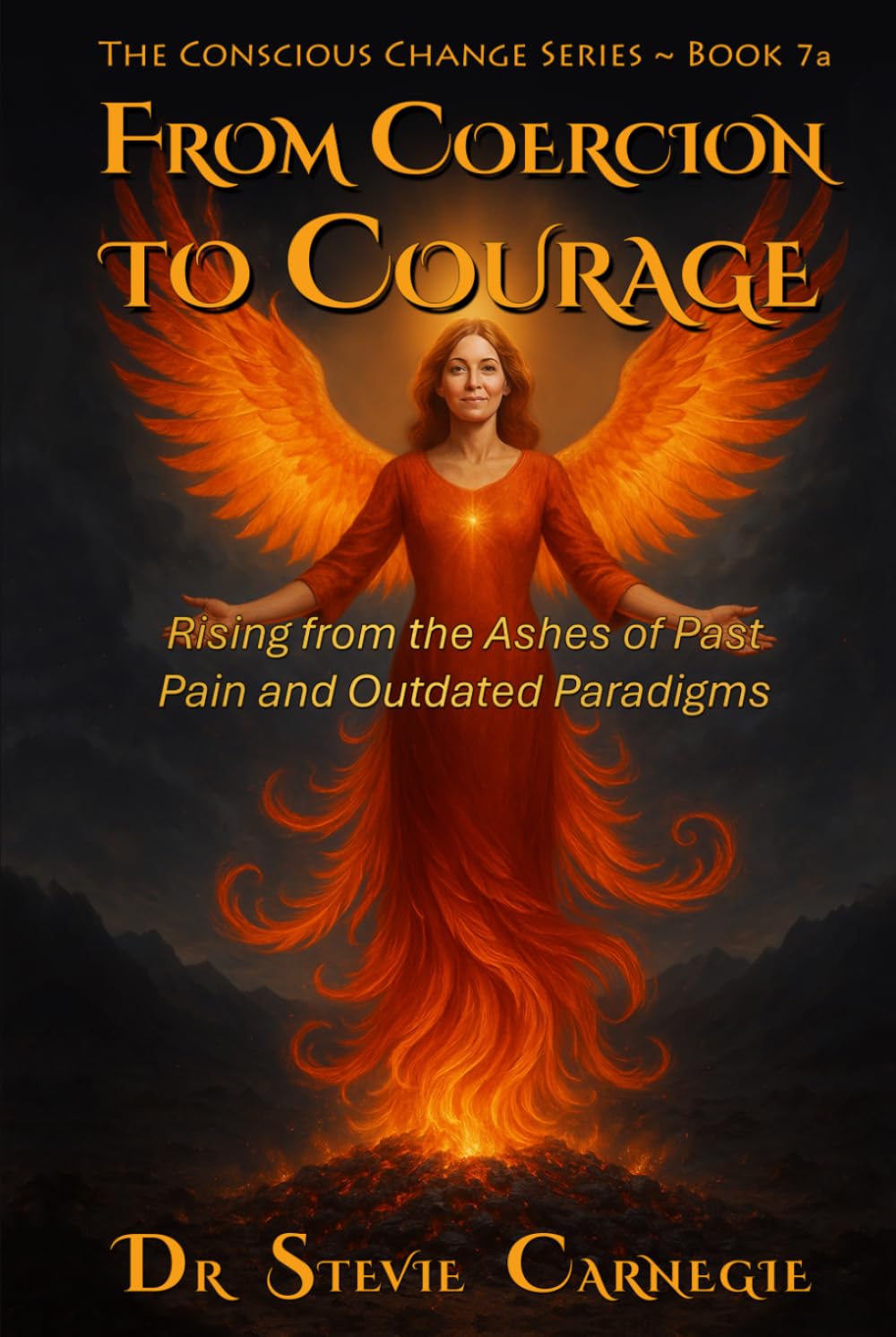 From Coercion to Courage: Rising from the Ashes of Past Pain and Outdated Paradigms (Conscious Change Series)