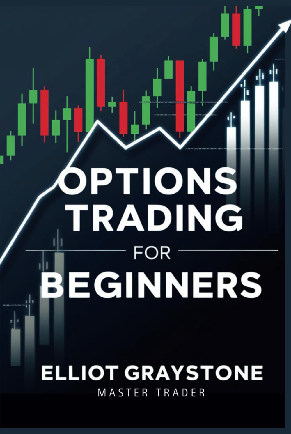 Options Trading for Beginners: Master the Basics, Build Winning Strategies, and Trade with Confidence