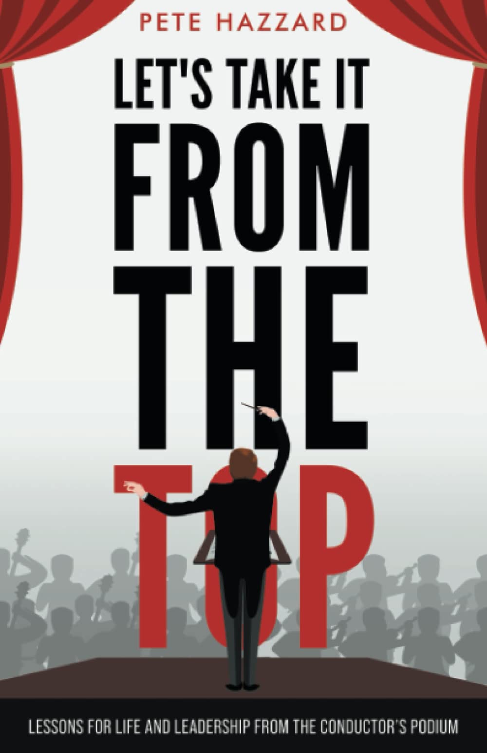 “LET'S TAKE IT FROM THE TOP”: Lessons for Life and Leadership from the Conductor’s Podium