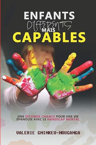Enfants différents mais capables: Une seconde chance pour une vie épanouie avec le handicap mental