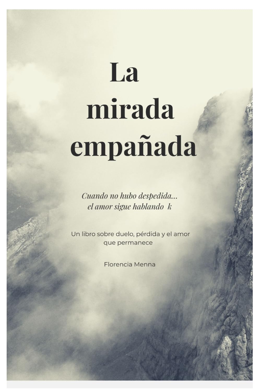 La mirada empañada: Cuando no hubo despedida… el amor sigue hablando - Un libro sobre duelo, pérdida y el amor que permanece