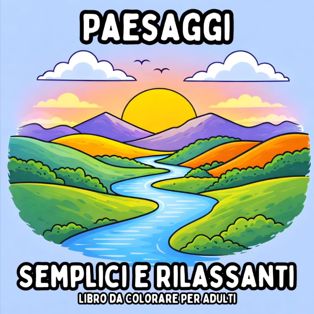Paesaggi Semplici e Rilassanti: Libro da Colorare per Adulti - Pagine di Natura Semplici e Calme per il Relax e la Mindfulness