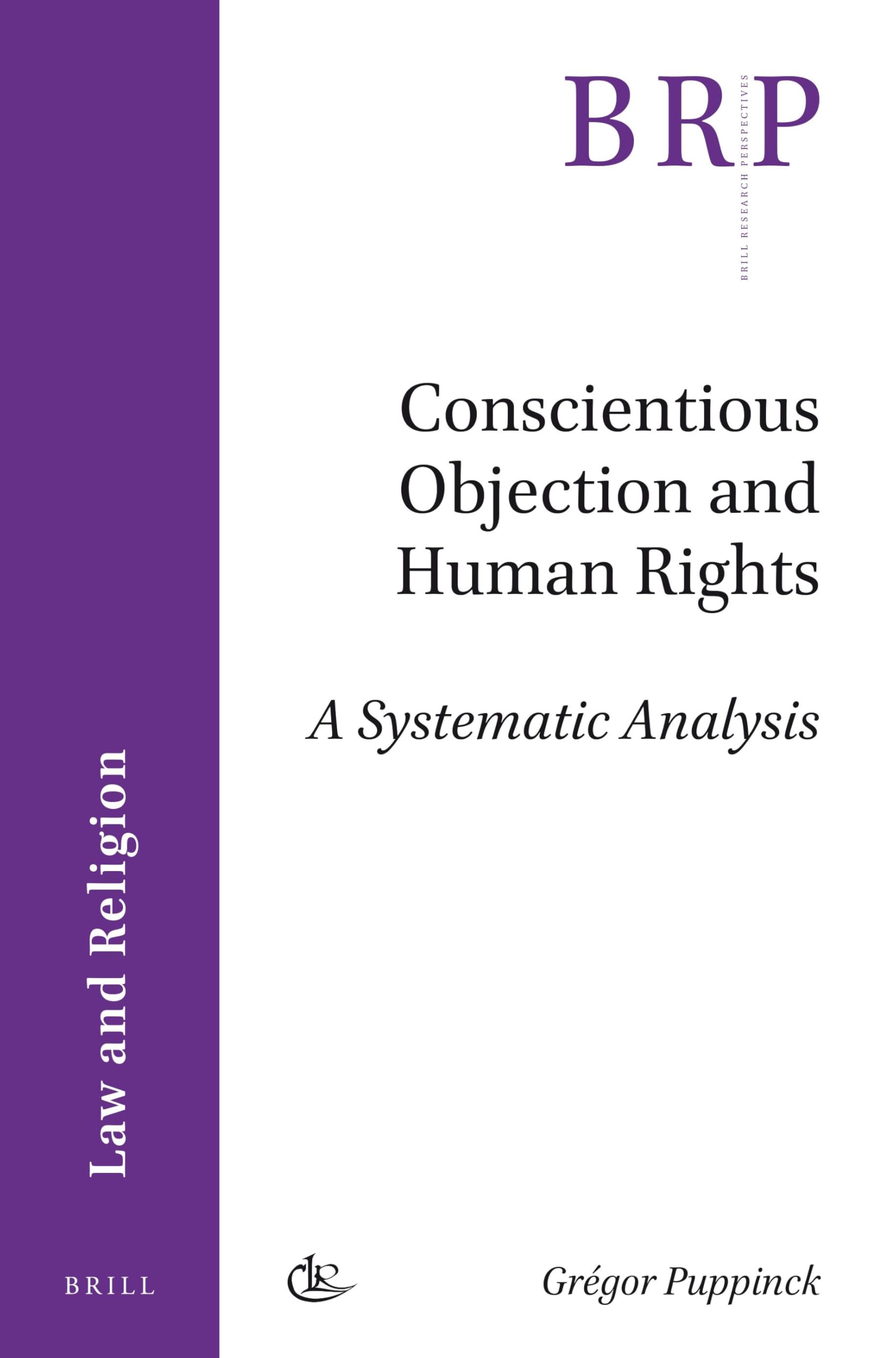 Conscientious Objection and Human Rights: A Systematic Analysis (Brill Research Perspectives) (Brill Research Perspectives in Law and Religion)