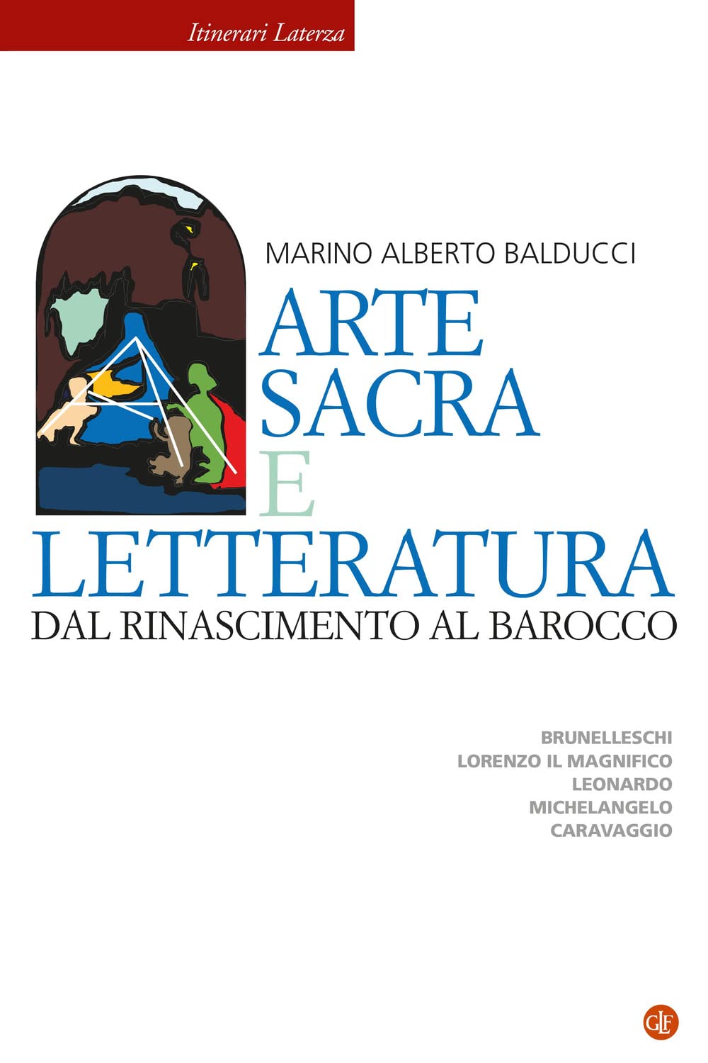 Arte Sacra E Letteratura Dal Rinascimento Al Barocco. Brunelleschi, Lorenzo Il Magnifico, Leonardo, Michelangelo, Caravaggio - 4