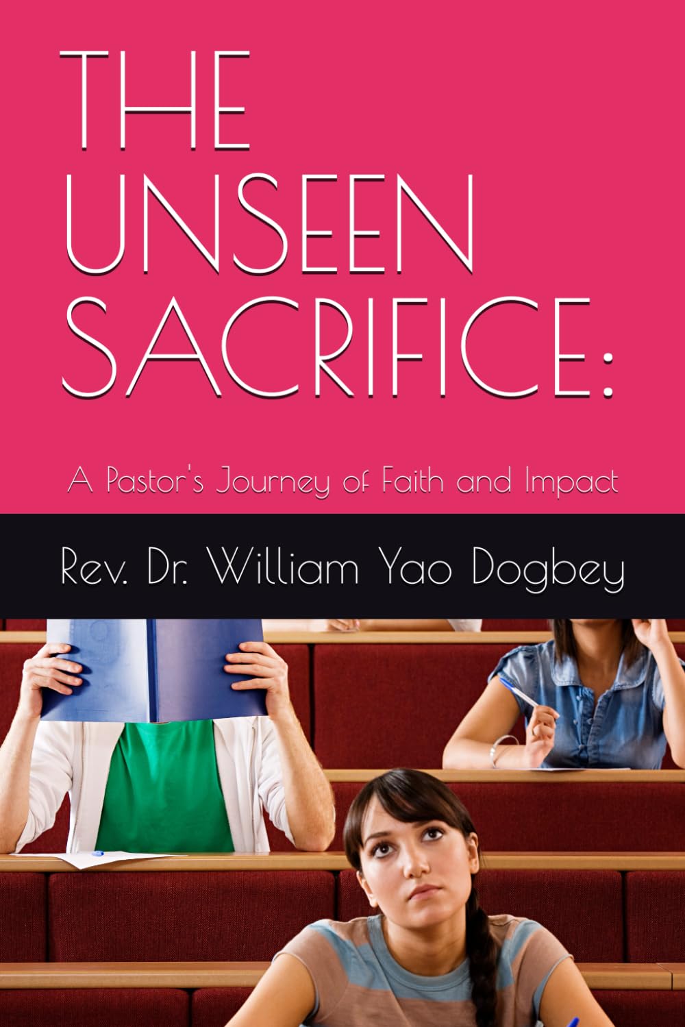 THE UNSEEN SACRIFICE:: A Pastor's Journey of Faith and Impact