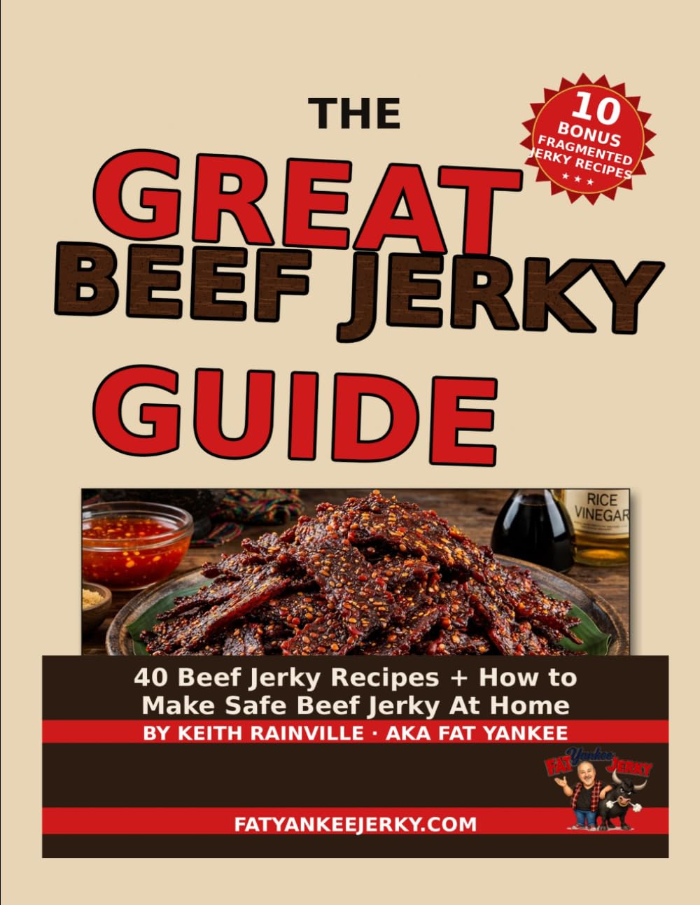 The Great Beef Jerky Guide: 40 Beef Jerky Recipes + 10 Bonus Recipes