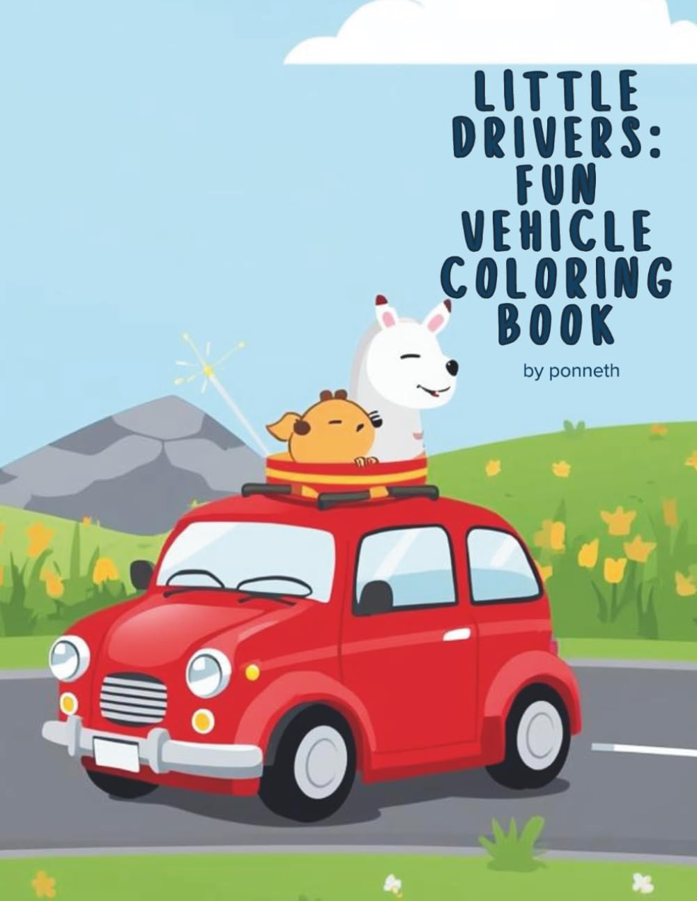 Little Drivers: Fun Vehicle Coloring Book: Cars, Trucks, Trains & More for Kids Ages 3–6