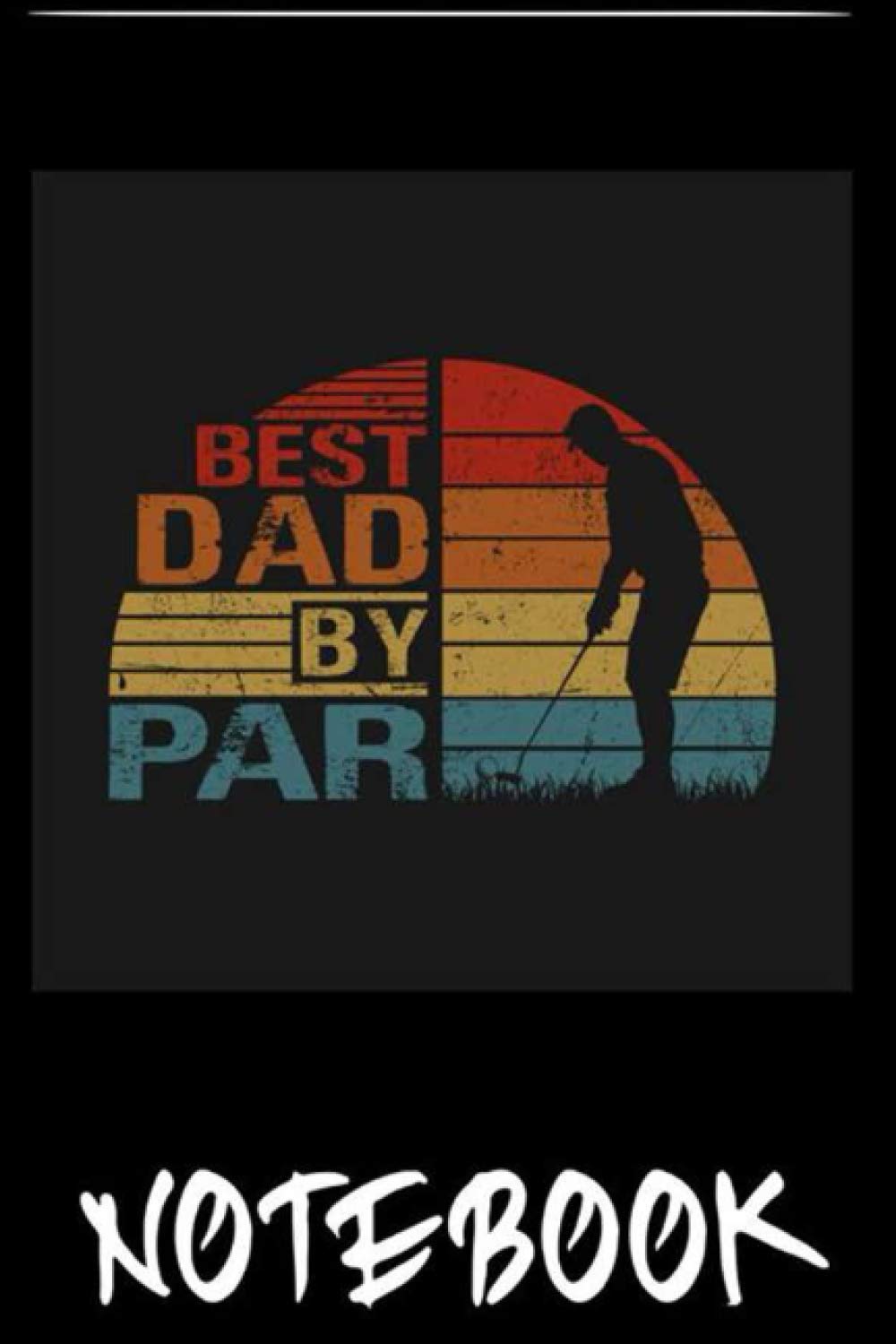 Notebook: Cool Sport Daddy Papa Golf Lovers Birthday Vintage Shirt Dad By Par Fathers Day T-Shirt 6x9 inch by Labana Quado