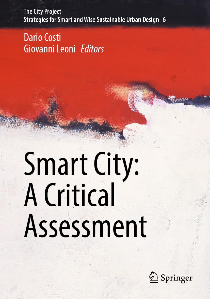 Smart City: A Critical Assessment: 6 (The City Project, 6)