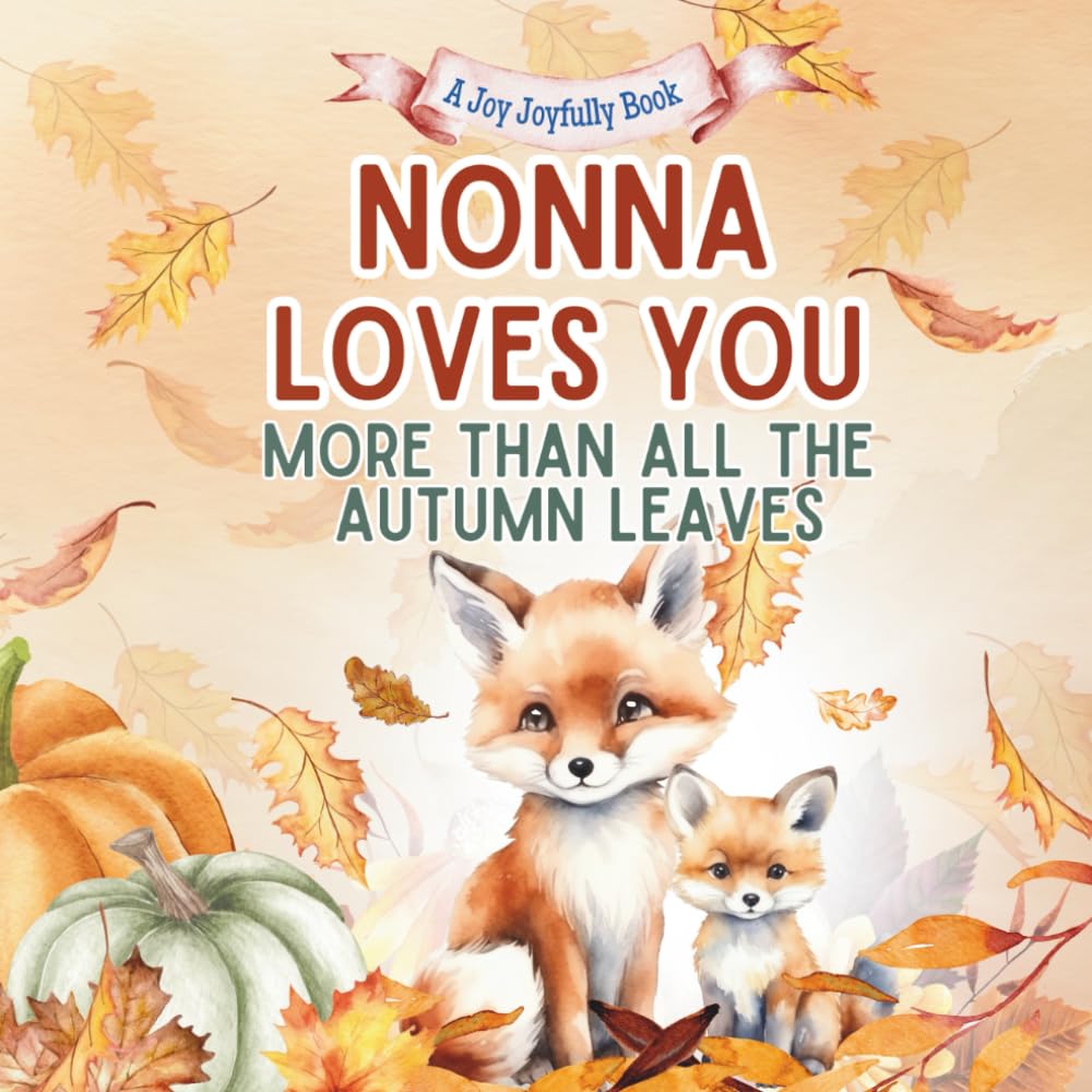 Nonna Loves You More than all the Autumn Leaves: A Heartwarming Fall Picture Book for Grandchildren | Sweet Grandma book for Kids, Toddlers, and Babies