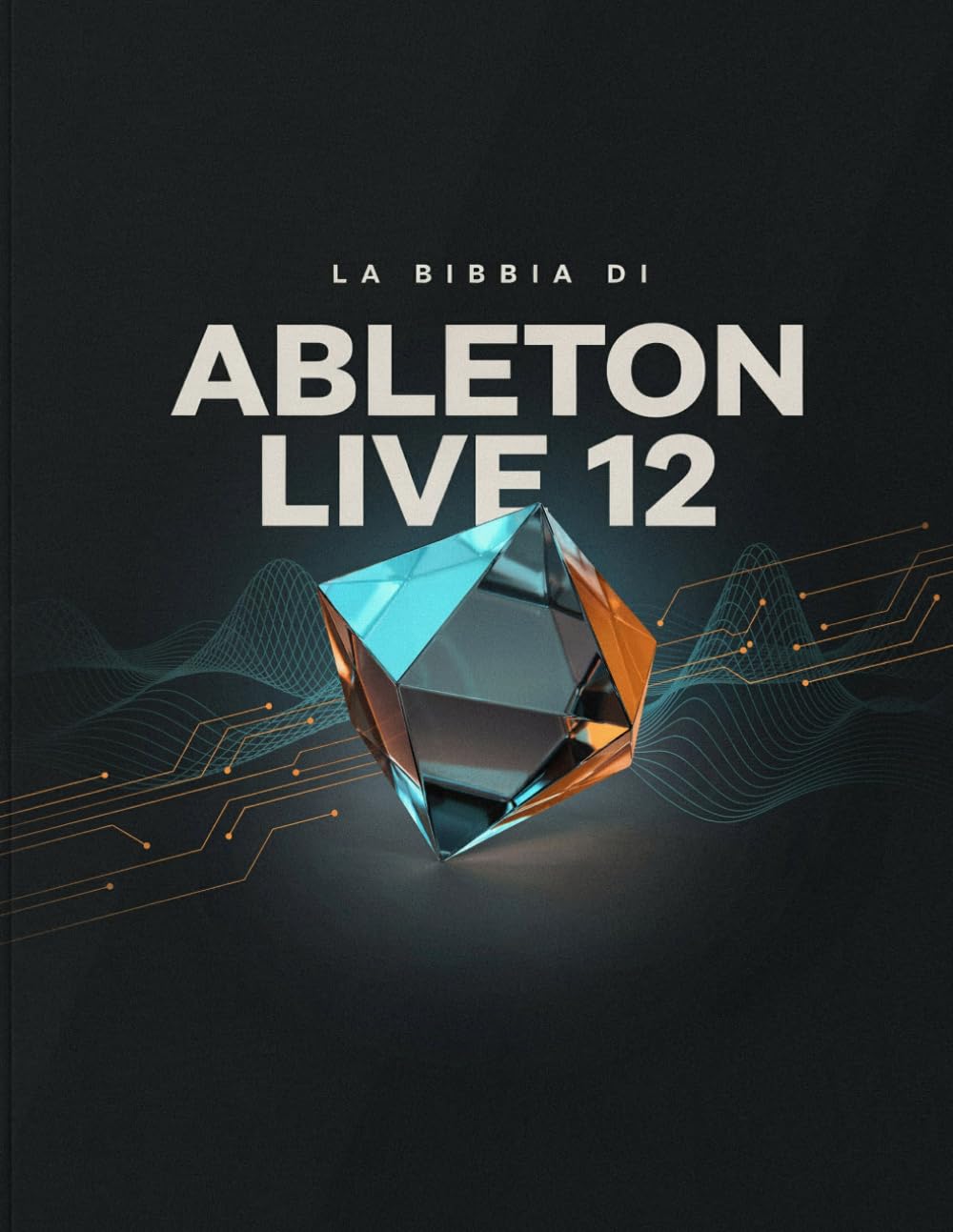 LA BIBBIA DI ABLETON LIVE 12