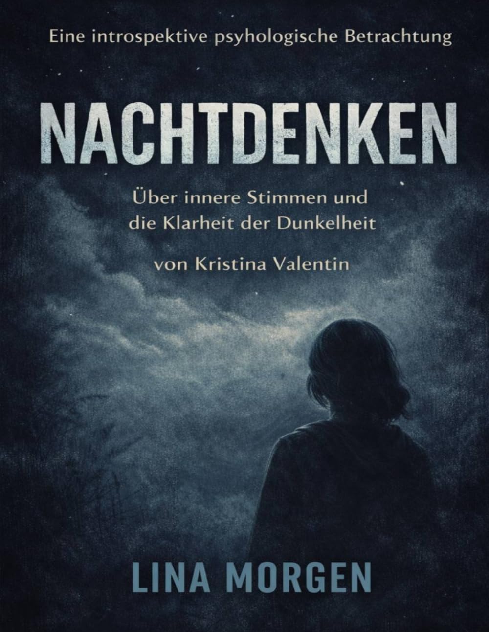 Eine introspektive psychologische Betrachtung von Nachtdenken von Kristina Valentin: Über innere Stimmen und die Klarheit der Dunkelheit