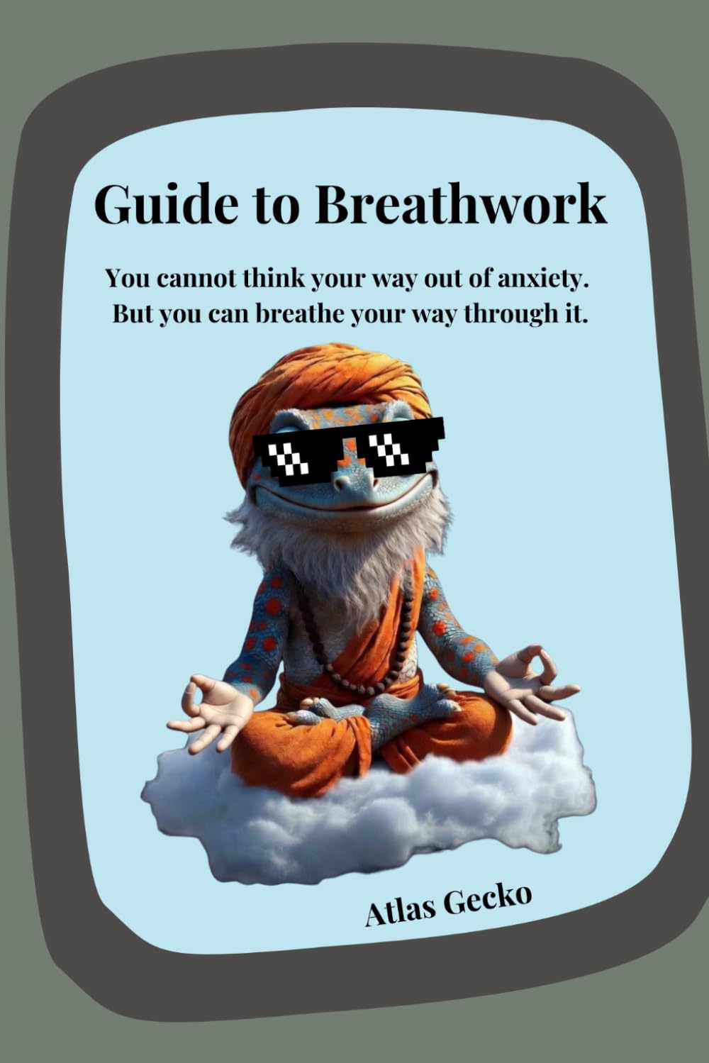 Guide To BreathWork: Atlas Gecko Guide to Breathwork |no-nonsense introduction to breathwork techniques that actually work| guided workbook