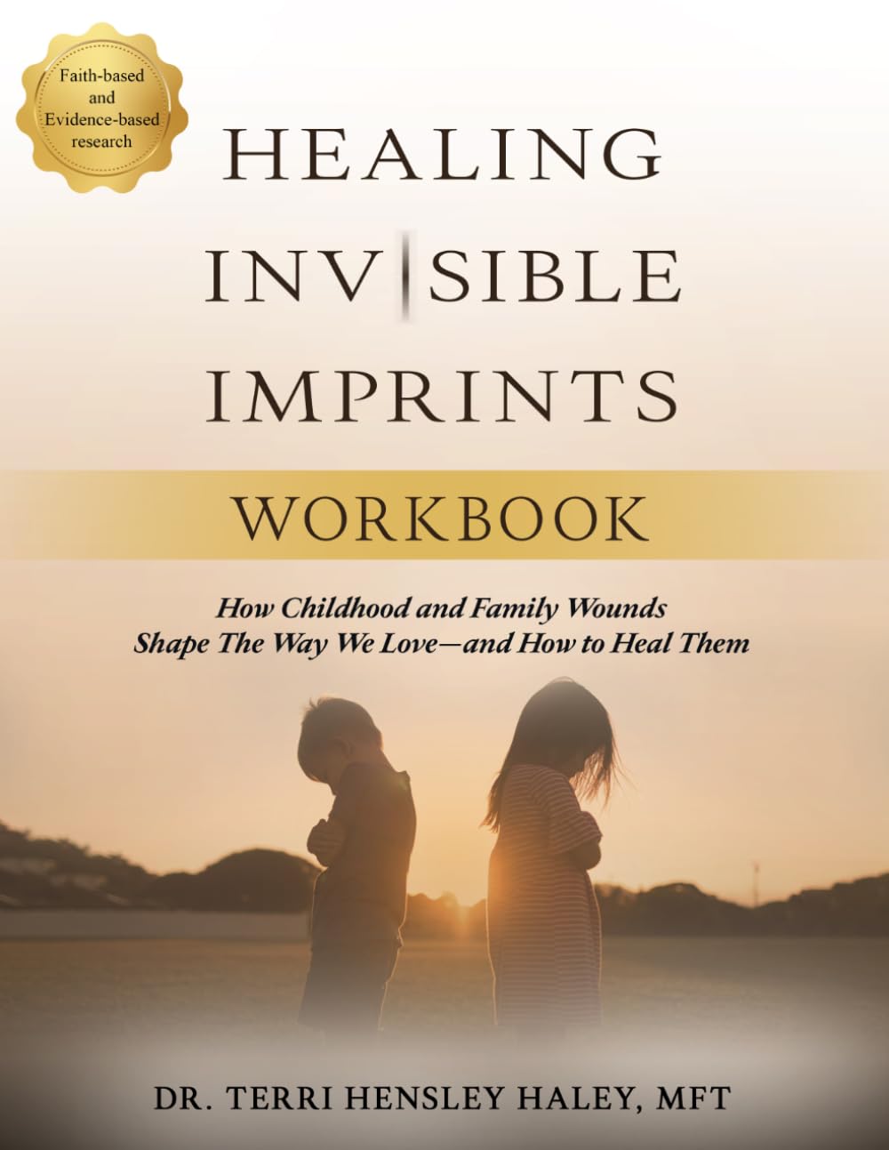 Healing Invisible Imprints: How Childhood and Family Wounds Shape the Way We Love—and How To Heal Them